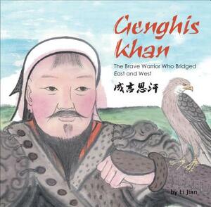 Genghis Khan: The Brave Warrior Who Bridged East and West (English and Chinese Bilingual Text) by Li Jian