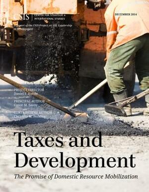 Taxes and Development: The Promise of Domestic Resource Mobilization by Conor M. Savoy