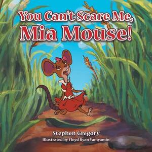 You Can't Scare Me, MIA Mouse! by Stephen Gregory