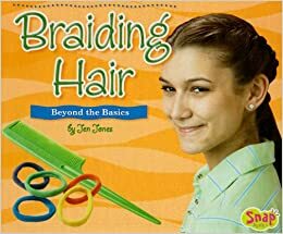 Braiding Hair: Beyond the Basics by Jen Jones