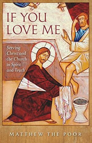 If You Love Me: Serving Christ and the Church in Spirit and Truth by متى المسكين, Matthew the Poor