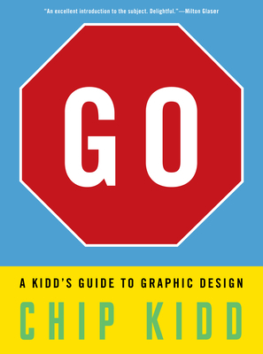 Go: A Kidd's Guide to Graphic Design by Chip Kidd