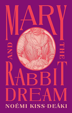 Mary and the Rabbit Dream by Noémi Kiss-Deáki