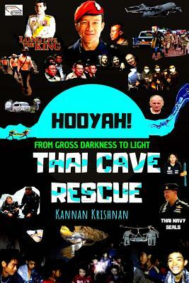 Thai Cave Rescue: Hooyah!: From Gross Darkness to Light by Kannan Krishnan