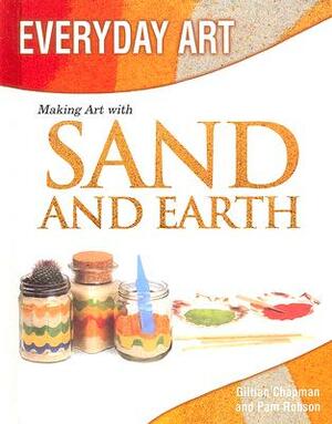 Making Art with Sand and Earth by Gillian Chapman, Pam Robson