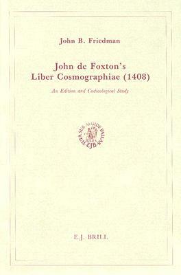 John de Foxton's Liber Cosmographiae (1408): An Edition and Codicological Study by John Foxton