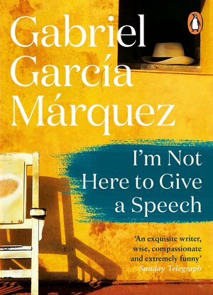 I'm Not Here to Give a Speech by Gabriel García Márquez