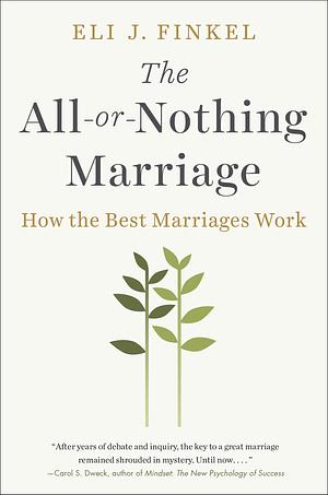 The All-or-Nothing Marriage: How the Best Marriages Work by Eli J. Finkel