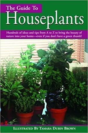 Guide to Houseplants by Tamara Dubin Brown