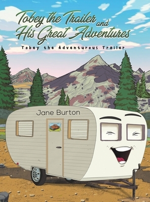 Tobey the Trailer and His Great Adventures by Jane Burton