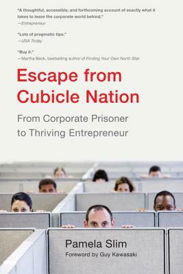 Escape from Cubicle Nation: From Corporate Prisoner to Thriving Entrepreneur by Pamela Slim