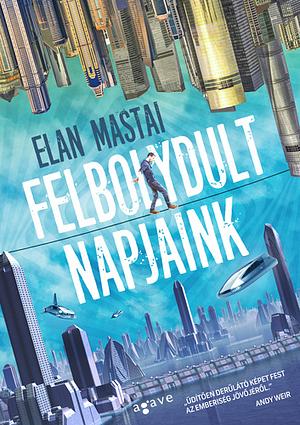 Felbolydult napjaink by Elan Mastai