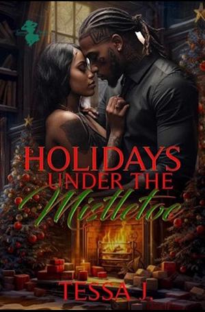 Holidays Under The Mistletoe by Tessa J.