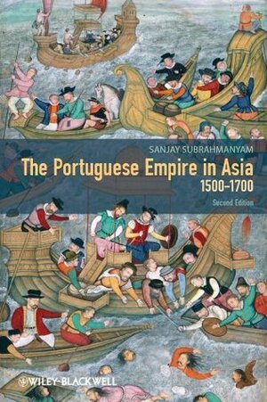 The Portuguese Empire In Asia, 1500 1700: A Political And Economic History by Sanjay Subrahmanyam