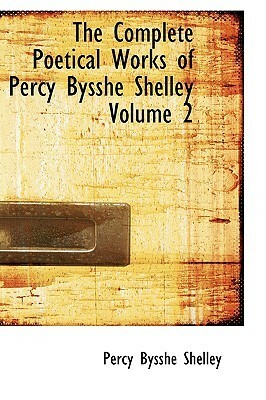 The Complete Works of P.B. Shelley by Percy Bysshe Shelley