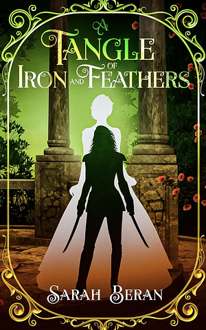 A Tangle of Iron and Feathers by Sarah Beran