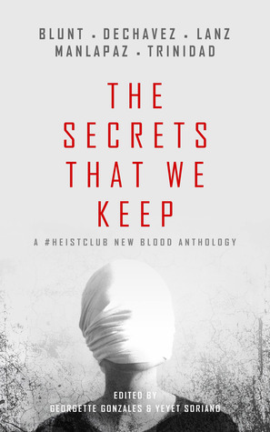 The Secrets That We Keep (A #HeistClub New Blood Anthology) by Liam Blunt, Amae Dechavez, Mark Manalang, Georgette S. Gonzales, Irene Recio, Buñag Manlapaz, J. Guibone, Celestine Trinidad, Yeyet Soriano, I.P. Lanz