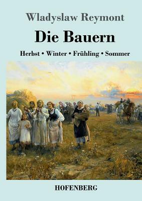 Die Bauern: Herbst - Winter - Frühling - Sommer by Władysław Stanisław Reymont