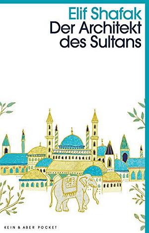 Der Architekt des Sultans by Elif Shafak