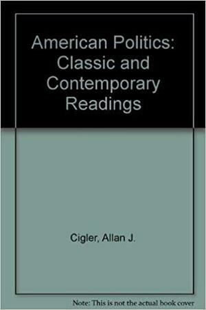 American Politics: Classic & Contemporary Readings by Allan J. Cigler