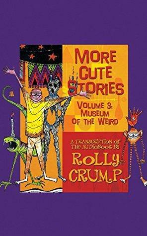 More Cute Stories Vol. 3: Museum of the Weird by Rolly Crump