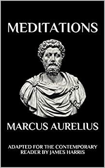 Meditations: Adapted for the Contemporary Reader by Marcus Aurelius, James Harris