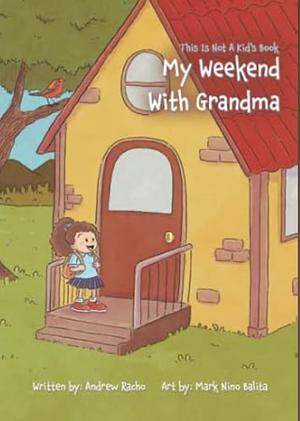 This Is Not a Kid's Book - My Weekend With Grandma by Andrew Racho