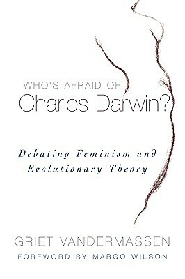 Who's Afraid of Charles Darwin?: Debating Feminism and Evolutionary Theory by Griet Vandermassen