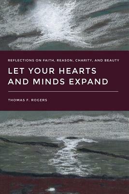 Let Your Hearts and Minds Expand by Thomas F. Rogers