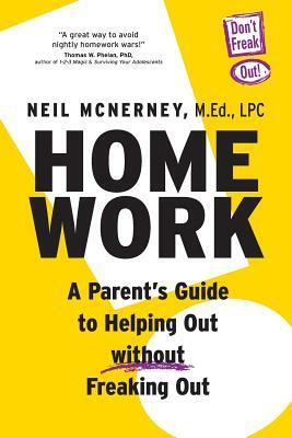 Homework - A Parent's Guide to Helping Out Without Freaking Out! by Neil McNerney