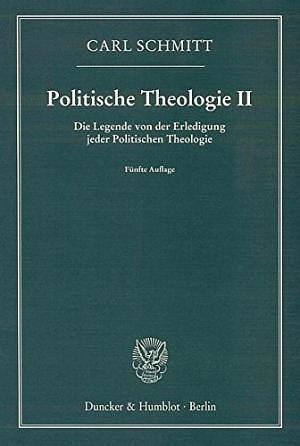 Politische Theologie II: Die Legende von der Erledigung jeder Politischen Theologie by Carl Schmitt, Carl Schmitt