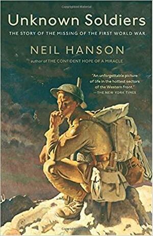 Unknown Soldiers: The Story of the Missing of the First World War by Neil Hanson