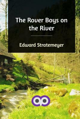 The Rover Boys on the River by Edward Stratemeyer