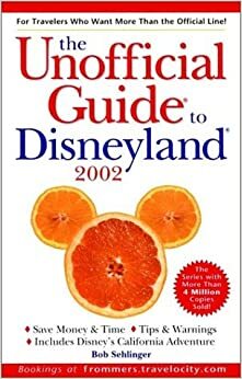 The Unofficial Guide to Disneyland: 2002 by Bob Sehlinger