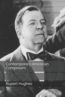 Contemporary American Composers by Rupert Hughes