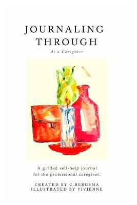 Journaling Through as a Professional Caregiver by Christine Bergsma