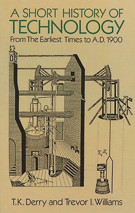 A Short History of Technology: From the Earliest Times to A.D. 1900 by Thomas Kingston Derry, Trevor Illtyd Williams