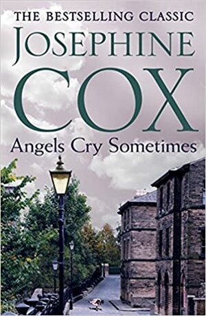 Angels Cry Sometimes by Josephine Cox