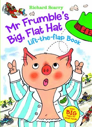 Richard Scarry's Mr. Frumble's Big, Flat Hat: With Big Flaps for Small Hands! by Richard Scarry