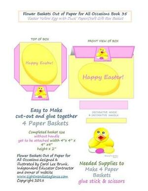 Flower Baskets Out of Paper for All Occasions Book 35: Easter Yellow Egg with Duck PaperCraft Gift Box Basket by Carol Lee Brunk