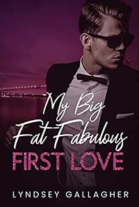 My Big Fat Fabulous First Love by Lyndsey Gallagher