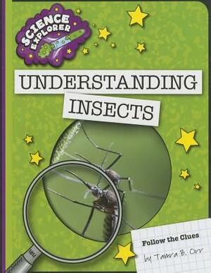 Understanding Insects by Tamra B. Orr