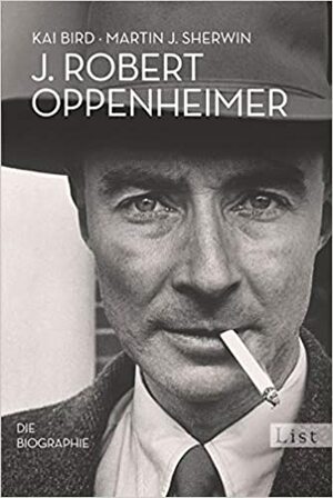 J. Robert Oppenheimer: Die Biographie by Klaus Binder, Martin J. Sherwin, Kai Bird