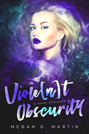 Violent Obscurity by Megan D. Martin