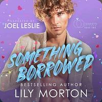 Something Borrowed by Lily Morton