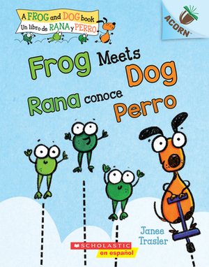 Frog Meets Dog / Rana Conoce Perro: Un Libro de la Serie Acorn by Janee Trasler