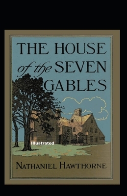 The House of the Seven Gables Illustrated by Nathaniel Hawthorne