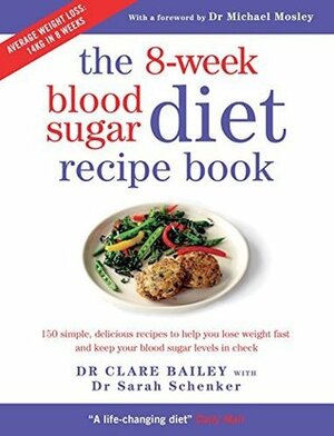 The 8-week Blood Sugar Diet Recipe Book: 150 simple, delicious recipes to help you lose weight fast and keep your blood sugar levels in check by Sarah Schenker, Clare Bailey