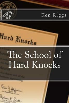 The School of Hard Knocks by Ken Riggs
