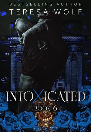 Intoxicated: A Stalker Mafia RH Romance (Book 6) by Teresa Wolf